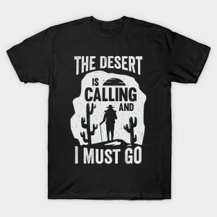 The Desert Is Calling And I Must Go T-Shirt